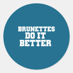 Brunettes It Better Tshirts Classic Round Sticker