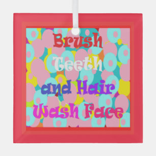 Brush Teeth and Hair wash your face beautiful   Glass Ornament