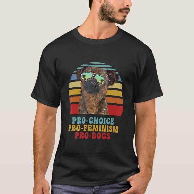 Brussels Griffon Pro Choice Pro Feminism Pro Dogs T-Shirt (Front)