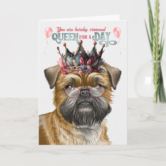 Brussels Griffon Queen for a Day Funny Birthday Card (Front)