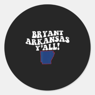 Bryant Arkansas Y'all Ar Southern Accent Vacation  Classic Round Sticker