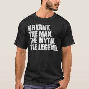 Bryant name, Bryant The Man The Myth The Legend T-Shirt