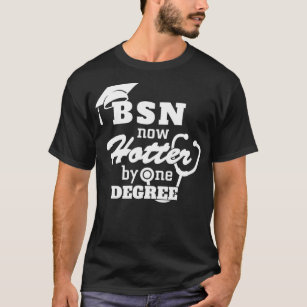 BSN Now Hotter By One Degree Funny Nurse Graduatio T-Shirt
