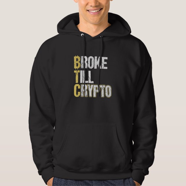 Btc Broke Till Crypto Bitcoin Hoodie (Front)