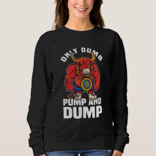 Btc Bull Market Dumb Pump And Dump Cryptocurrency Sweatshirt