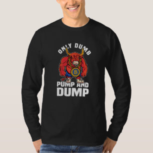 Btc Bull Market Dumb Pump And Dump Cryptocurrency T-Shirt