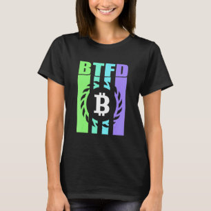 Btfd Buy The Dip Hodl Btc Bitcoin Blockchain Coin  T-Shirt