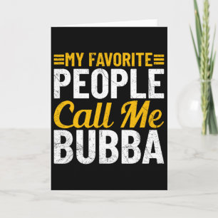 Bub Fathers Day Humour My Favourite People Call Me Card