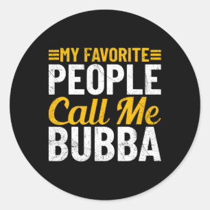 Bub Fathers Day Humour My Favourite People Call Me Classic Round Sticker