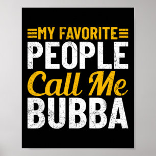 Bub Fathers Day Humour My Favourite People Call Me Poster