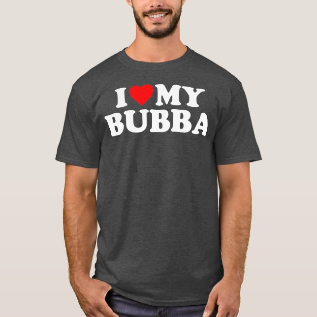 Bubba  I Love My Bubba T-Shirt (Front)