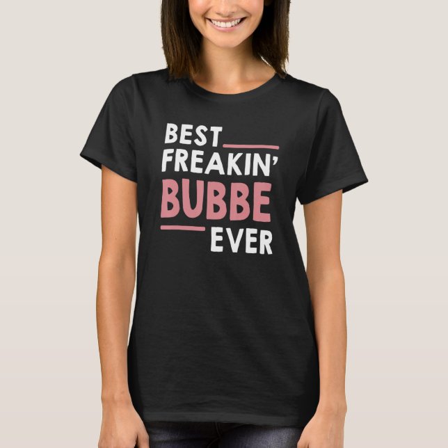 Bubbe  for Women Grandma Cute Best Freakin' Bubbe  T-Shirt (Front)