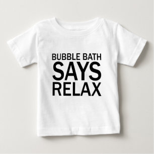 BUBBLE BATH SAYS RELAX Funny Bathtime T-Shirt