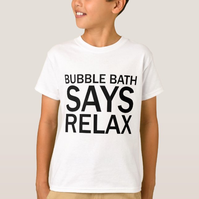 BUBBLE BATH SAYS RELAX Funny Bathtime T-Shirt (Front)