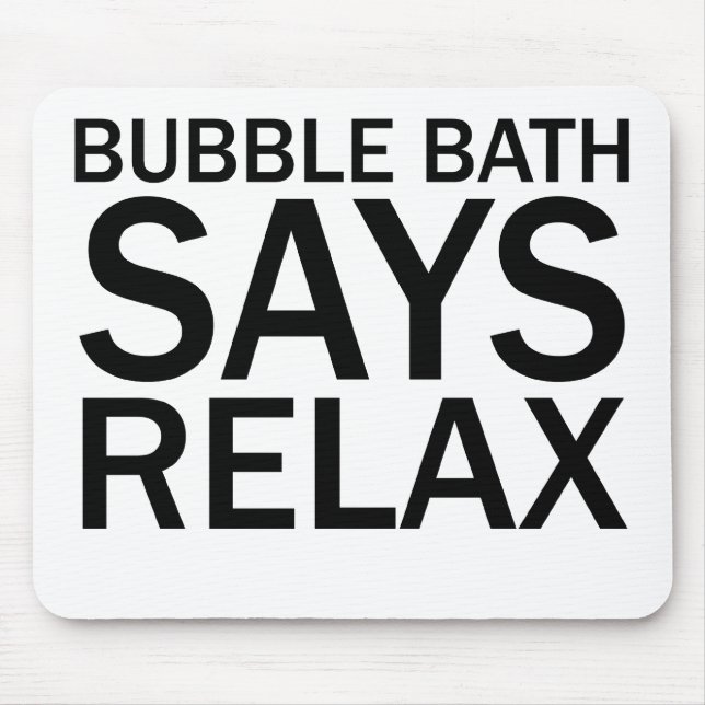 BUBBLE BATH SAYS RELAX Funny Bathtime T-Shirt Mouse Pad (Front)