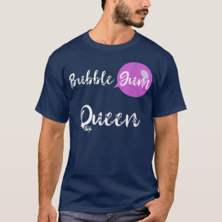 Bubble Gum Queen Sweet Candy Gumball Chewing Bubbl T-Shirt