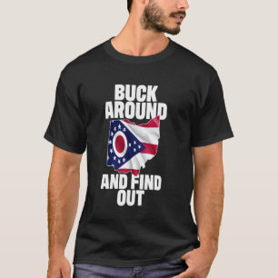 Buck Around And Find Out Ohio Flag On Ohio Outline T-Shirt