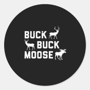 Buck Buck Moose Funny Hunting Season Classic Round Sticker