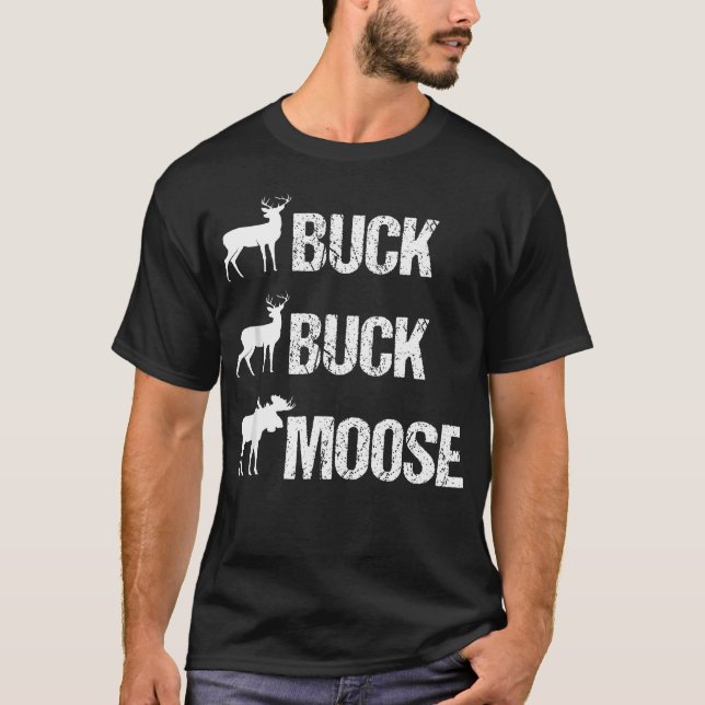 Buck Buck Moose Funny Moose Buck T-Shirt (Front)