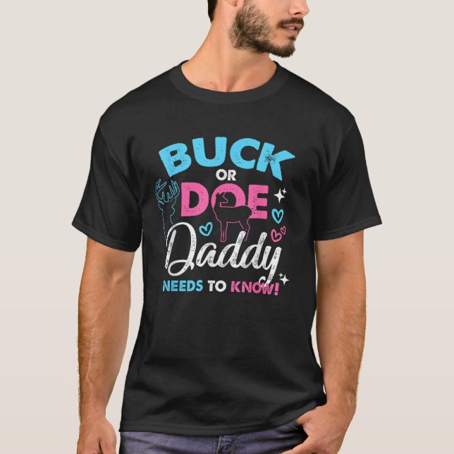 Buck Or Doe Daddy Needs To Know Gender Reveal T Sh T-Shirt (Front)