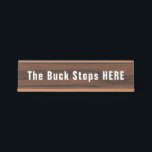 Buck Stops Here Funny Novelty Desk Name Plate<br><div class="desc">A fun desk sign makes an ideal novelty gift for a family member,  co worker or boss,  in a wood grain effect and white writing.  Feel free to change the words,  "the Buck Stops Here" to suit your needs.</div>