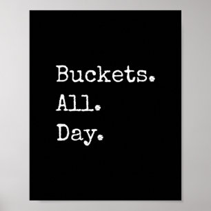 Buckets. All. Day. (d) Sketll T Shirt Poster