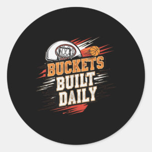 Buckets Built Daily Basketball Motivation Design T Classic Round Sticker