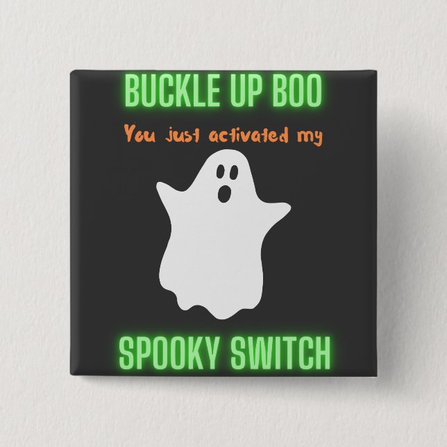 Buckle Up Boo You Just Activated My Spooky Switch  2 Inch Square Button (Front)