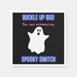 Buckle Up Boo You Just Activated My Spooky Switch  Napkin
