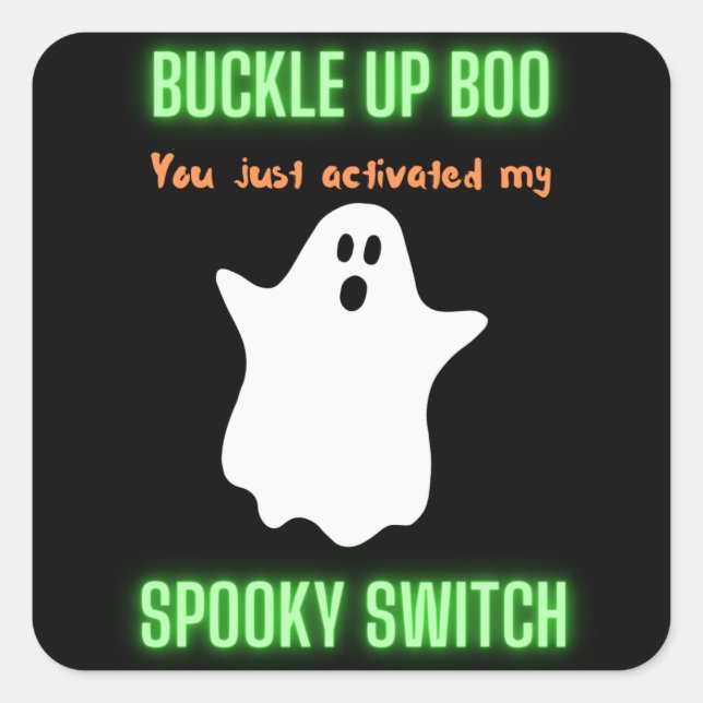 Buckle Up Boo You Just Activated My Spooky Switch  Square Sticker (Front)