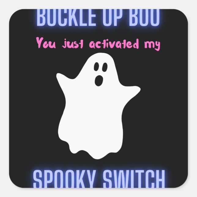 Buckle Up Boo You Just Activated My Spooky Switch  Square Sticker (Front)