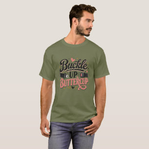 Buckle Up Buttercup Cute Quote T-Shirt