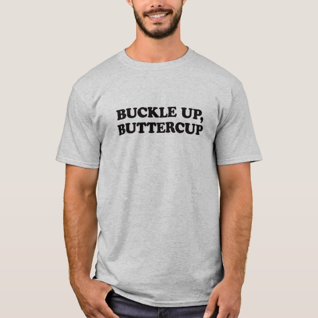 Buckle Up, Buttercup Humour T-Shirt (Front)