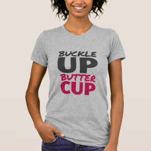 Buckle Up Buttercup Inspirational T-shirt