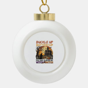 Buckle Up Buttercup Witch Switch Halloween Haunted Ceramic Ball Christmas Ornament