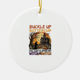 Buckle Up Buttercup Witch Switch Halloween Haunted Ceramic Ornament