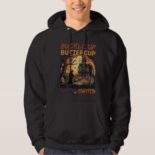 Buckle Up Buttercup Witch Switch Halloween Haunted Hoodie