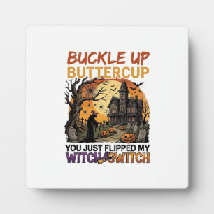 Buckle Up Buttercup Witch Switch Halloween Haunted Plaque