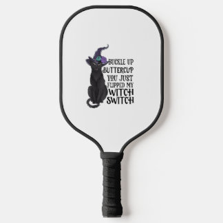 Buckle Up Buttercup You Just Flipped My Witch Swit Pickleball Paddle