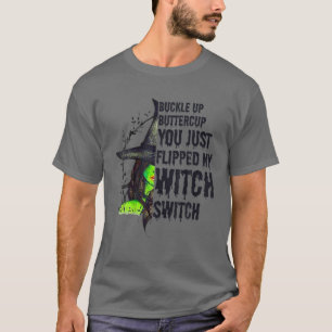 Buckle Up Buttercup You Just Flipped My Witch Swit T-Shirt