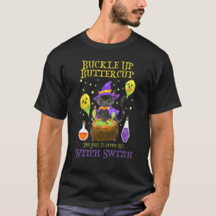 Buckle Up Buttercup You Just Flipped My Witch Swit T-Shirt