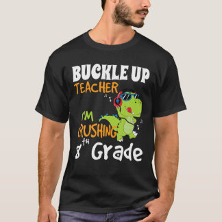 Buckle Up Teacher 8Th-Grade Rex Dinosaur Back To S T-Shirt