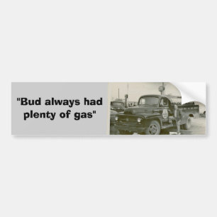 "Bud always had plenty of gas" Bumpersticker Bumper Sticker