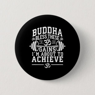 Buddha Bless These Gains I’m About To Achieve Gym 2 Inch Round Button