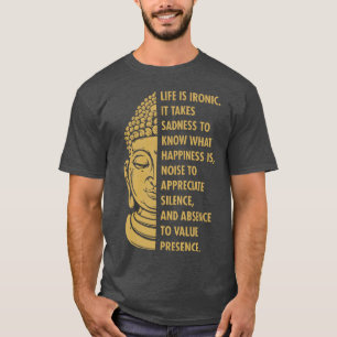 Buddha buddha buddhism life is ironic sadness T-Shirt