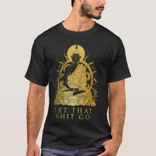 Buddha Let It Go Buddhism Funny Zen Buddhist Yoga T-Shirt