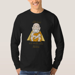 Buddha Monk Namaste Buddhism Keep Calm And Lough L T-Shirt