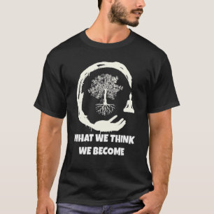 Buddha Monk Namaste Buddhism What We Think We Beco T-Shirt