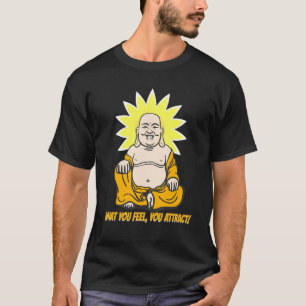 Buddha Monk Namaste Buddhism What You Feel You Att T-Shirt