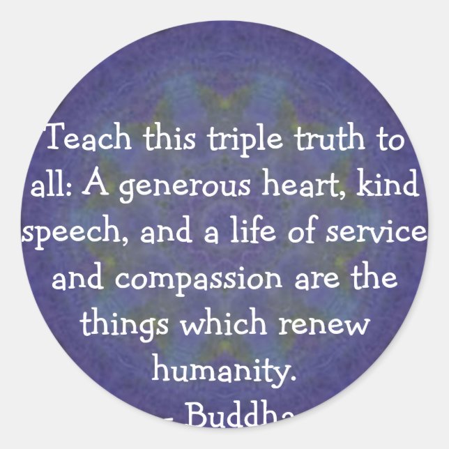 Buddha  QUOTATION - Teach this triple truth to.... Classic Round Sticker (Front)